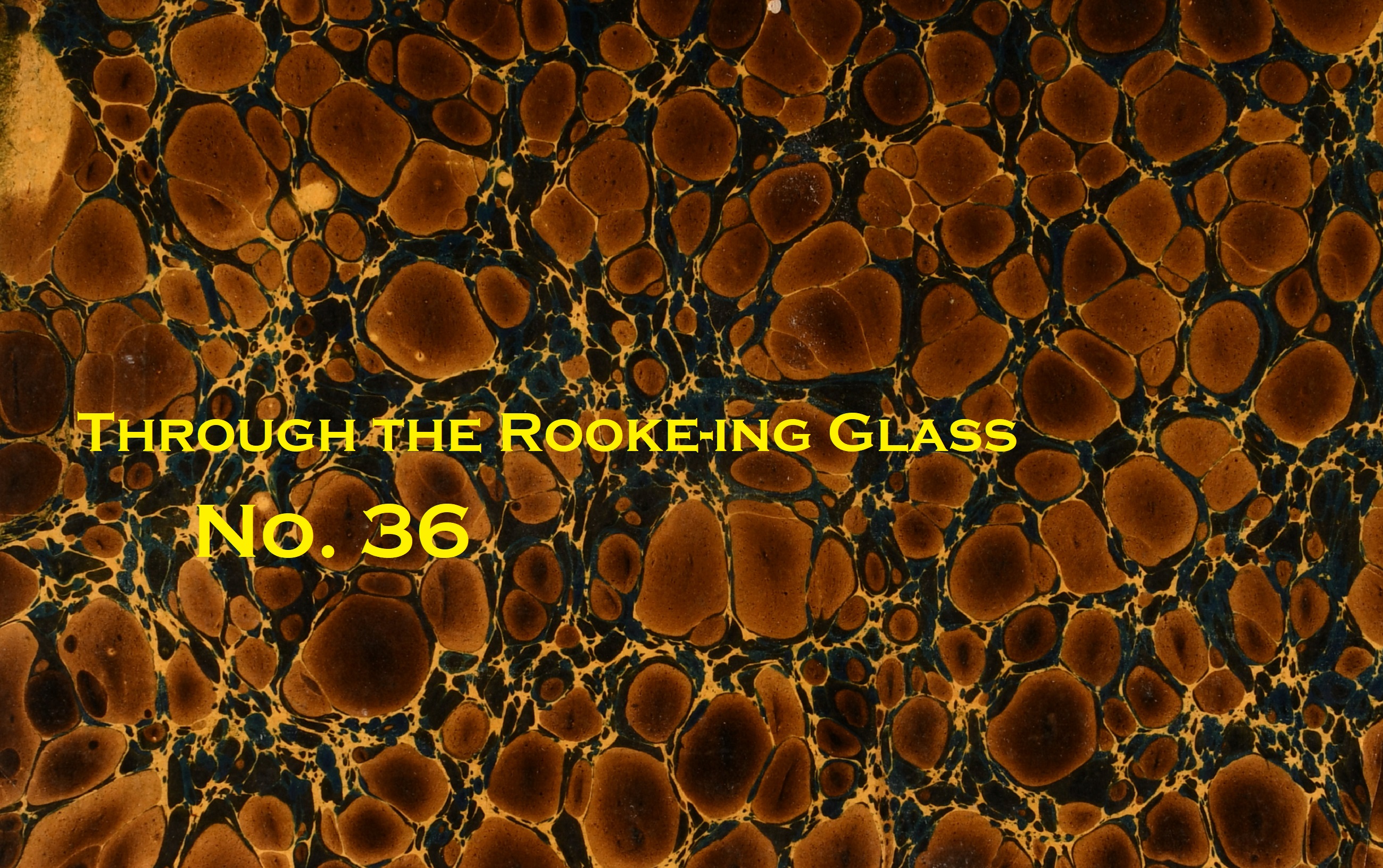 Through the Rooke-ing Glass No. 36